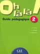 Oh La La! Level 2 Teacher's Guide, Catherine Favret, I. Gallego, E. Muguruza 