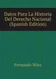 Datos Para La Historia Del Derecho Nacional (Spanish Edition), Fernando Velez 
