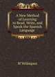 A New Method of Learning to Read, Write, and Speak the Spanish Language ., M Velasquez 