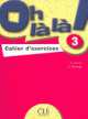 Oh La La! 3 - Cahier d'exercices, Aline Mariage, Catherine Favret 