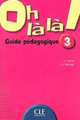 Oh La La! Level 3 Teacher's Guide, Aline Mariage, Catherine Favret 
