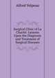 Surgical Clinic of La Charite: Lessons Upon the Diagnosis and Treatment of Surgical Diseases, Alfred Velpeau 