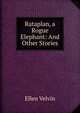 Rataplan, a Rogue Elephant: And Other Stories, Ellen Velvin 