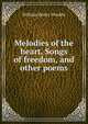 Melodies of the heart, Songs of freedom, and other poems, William Henry Venable 