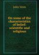 On some of the characteristics of belief: scientific and religious, John Venn 