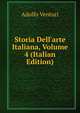 Storia Dell'arte Italiana, Volume 4 (Italian Edition), Adolfo Venturi 