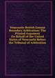 Venezuela-British Guiana Boundary Arbitration: The Printed Argument On Behalf of the United States of Venezuela Before the Tribunal of Arbitration, 