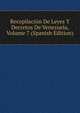 Recopilacion De Leyes Y Decretos De Venezuela, Volume 7 (Spanish Edition), 