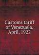Customs tariff of Venezuela. April, 1922, 