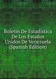Boletin De Estadistica De Los Estados Unidos De Venezuela (Spanish Edition), 