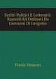 Scritti Politici E Letterarii: Raccolti Ed Ordinati Da Giovanni Di Gregorio, Flavio Venanzi 