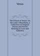 The School of Venus: Or, the Lady's Miscellany, a Collection of Original Poems and Novels Relating to Love and Gallantry, Venus 