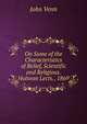 On Some of the Characteristics of Belief, Scientific and Religious. Hulsean Lects., 1869, John Venn 
