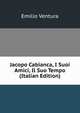 Jacopo Cabianca, I Suoi Amici, Il Suo Tempo (Italian Edition), Emilio Ventura 