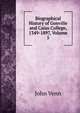 Biographical History of Gonville and Caius College, 1349-1897, Volume 5, John Venn 