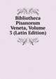Bibliotheca Pisanorum Veneta, Volume 3 (Latin Edition), 