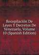Recopilacion De Leyes Y Decretos De Venezuela, Volume 10 (Spanish Edition), 