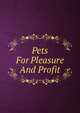 Pets For Pleasure And Profit, 