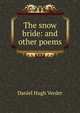 The snow bride: and other poems, Daniel Hugh Verder 