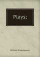 Plays;, William Shakespeare 