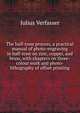The half-tone process, a practical manual of photo-engraving in half-tone on zinc, copper, and brass, with chapters on three-colour work and photo-lithography of offset printing, Julius Verfasser 