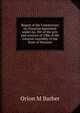 Report of the Commission on Taxation appointed under no. 501 of the acts and resolves of 1906 of the General Assembly of the State of Vermont, Orion M Barber 