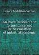 An investigation of the factors concerned in the causation of industrial accidents, Horace Middleton Vernon 