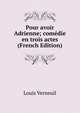 Pour avoir Adrienne; comedie en trois actes (French Edition), Louis Verneuil 