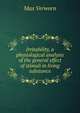 Irritability, a physiological analysis of the general effect of stimuli in living substance, Max Verworn 