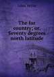 The fur country; or, Seventy degrees north latitude, Jules Verne 