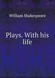 Plays. With his life, William Shakespeare 