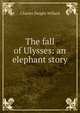 The fall of Ulysses: an elephant story, Charles Dwight Willard 