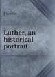 Luther, an historical portrait, J Verres 