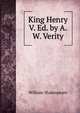 King Henry V. Ed. by A.W. Verity, William Shakespeare 