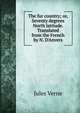 The fur country; or, Seventy degrees North latitude. Translated from the French by N. D'Anvers, Jules Verne 