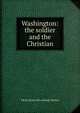 Washington: the soldier and the Christian, Merle [from old catalog] Vernon 