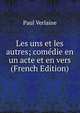 Les uns et les autres; comedie en un acte et en vers (French Edition), Paul Verlaine 