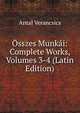 Osszes Munkai: Complete Works, Volumes 3-4 (Latin Edition), Antal Verancsics 