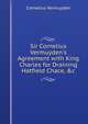Sir Cornelius Vermuyden's Agreement with King Charles for Draining Hatfield Chace, &c, Cornelius Vermuyden 