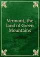 Vermont, the land of Green Mountains, 