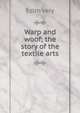 Warp and woof; the story of the textile arts, Edith Very 