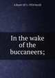 In the wake of the buccaneers;, A Hyatt 1871-1954 Verrill 