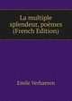 La multiple splendeur, poemes (French Edition), Emile Verhaeren 