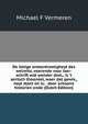 De listige onstantvastigheyt des weirelts, voerende voor iaer-schrift wat wonder deel,, is 't aertsch thooneel, waer dat gewis,, noyt stant en is: . door schoone historien ende (Dutch Edition), Michael F Vermeren 