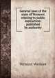 General laws of the state of Vermont relating to public instruction: published by authority, Vermont Vermont 