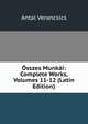 Osszes Munkai: Complete Works, Volumes 11-12 (Latin Edition), Antal Verancsics 