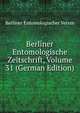 Berliner Entomologische Zeitschrift, Volume 31 (German Edition), Berliner Entomologischer Verein 