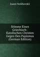 Stimme Eines Griechisch-Katolischen Christen Gegen Den Papismus (German Edition), Ioann Verkhovskii 