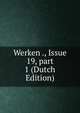 Werken ., Issue 19, part 1 (Dutch Edition), 