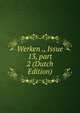 Werken ., Issue 13, part 2 (Dutch Edition), 